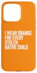 Coque pour iPhone 15 Pro Max Je porte de l'orange pour chaque enfant amérindien volé