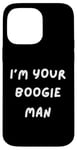 iPhone 14 Pro Max FUNNY SCARY TSHIRT. I'M YOUR BOOGIE MAN. HALLOWEEN, SCARED Case