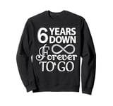 6 Years Down Forever To Go - 6th Wedding Anniversary Day Sweatshirt