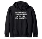 The Strongest Steel Is Forged In The Fire Of A Dumpster Zip Hoodie