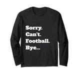 Game Sorry Can't Bye... Long Sleeve T-Shirt