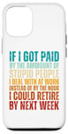 iPhone 12/12 Pro If I Got Paid By The Amount Of Stupid People I Deal At Work Case