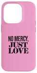 Coque pour iPhone 14 Pro No Mercy Just Love Funny Sarcastic Saint-Valentin