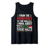 From The Windows To The Walls Imma Bout To Deck These Halls Tank Top