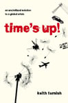 Time&#039;s Up!  An Uncivilized Solution to a Global Crisis