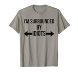 I'm Surrounded By Idiots Shirt,I'm Surrounded By Idiots T-Shirt