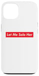 iPhone 13 Let Me Solo Her Meme Gaming Video Game Player Funny Gamer Case