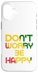 iPhone 16 Plus Don't Worry But Be Happy Rasta Reggae Case