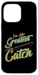 iPhone 14 Pro Max I'm Her Greatest Catch Fishing Pun Case