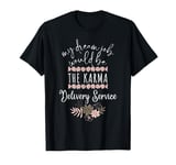 My Dream Job Would Be The Karma Delivery Service T-Shirt