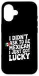 Coque pour iPhone 16 Citations mexicaines I Didn't Ask To Be Mexican I Just Got Lucky