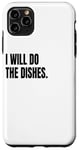 iPhone 11 Pro Max I WILL DO THE DISHES Funny White Lie Joke Party Costume Case