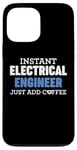 iPhone 13 Pro Max Funny Instant Electrical Engineer Just Add Coffee Humor Case