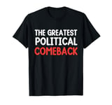 The Greatest Political Comeback won Trump election President T-Shirt