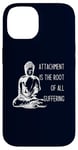 iPhone 14 Attachment Is The Root Of All Suffering Buddha Quote Case