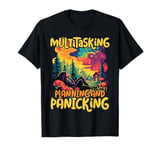 Multitasking Planning and Panicking - Funny T-Shirt