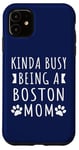 iPhone 11 Kinda Busy Being A Boston Mom Funny Boston Dog Mama Puppy Case