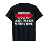 Funny Everything Is A Conspiracy When You Don't Understand T-Shirt