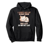 I Can't Get Up Right Now, The Cat Is On My Lap Funny Pullover Hoodie