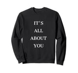 IT'S ALL ABOUT YOU Sweatshirt