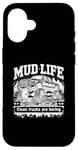 Coque pour iPhone 16 Mud Life - Clean Trucks Are Boring - Camion de boue tout-terrain