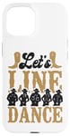 iPhone 15 Line Dancing Dance Teacher Let's Line Dance Case