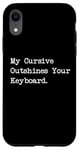 Coque pour iPhone XR My Cursive Outshines Keyboard Citation de calligraphie amusante