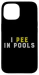 Coque pour iPhone 15 Funny I PEE IN POOLS PISCINE Gonflable Piscine Grande Piscine