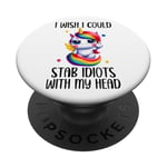 I Wish I Was a Unicorn So I Could Stab Idiots With My Head PopSockets PopGrip Adhésif