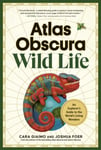 Cara Giaimo - Atlas Obscura: Wild Life An Explorer's Guide to the World's Living Wonders Bok