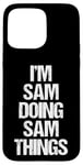 Coque pour iPhone 15 Pro Max Je suis Sam qui fait Sam Things - C'est drôle de dire Sam Cool Name Sam