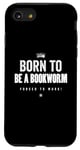 Coque pour iPhone SE (2020) / 7 / 8 Funny Born to Be a Bookworm Forced to Work