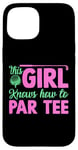 Coque pour iPhone 15 Funny Golf Girl This Girl Knows How To Par Tee Golf Party