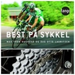 Best på sykkel! - treningstips, treningsprogrammer, konkurranse, utstyr, kosthold, motivasjon