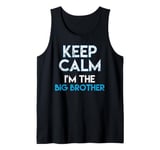 Keep Calm I'm The Big Brother Big Bro Siblings Brother Tank Top