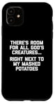 iPhone 11 There's Room For All God's Creatures... T-Shirt funny food Case