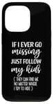 iPhone 13 Pro If I Ever Go Missing Just Follow My Kids Funny Mother's Day Case