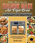 David Lane Lane, The Detailed Kalorik Maxx Air Fryer Oven Cookbook for Beginners