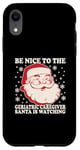 iPhone XR Nurse Christmas Tee Be Nice To The Geriatric Care Giver Case