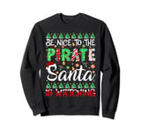 Be Nice To The Pirate Santa Is Watching Pirate Christmas Sweatshirt