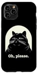 Coque pour iPhone 11 Pro Chat agacé Oh, s'il vous plaît, sarcastique, Rolling Eyes Kawaii Cat