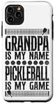 iPhone 11 Pro Max Pickleball Grandpa Grandpa Is My Name Pickleball Is My Game Case