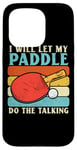 Coque pour iPhone 15 Pro I Will Let My Paddle Do The Talking Ping Pong Table Tennis