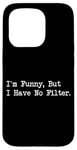 Coque pour iPhone 15 Pro I'm Funny But I Have No Filter Joke Apparel