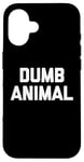 Coque pour iPhone 16 Dumb Animal – Drôle Saying Sarcastique Humour Mignon Cool Nouveauté