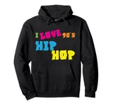 90s Hip Hop Clothing Nineties Rap Music I Love 90s Hip Hop Pullover Hoodie