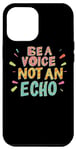 iPhone 14 Plus Be Yourself Be A Voice Not An Echo Positive Attitude Quote Case