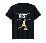 I AM THE BEST IN THE WORLD - FOOTBALL/SOCCER T-Shirt