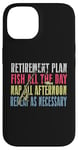 iPhone 14 Retirement Plan: Fish All The Day, Nap All Afternoon Funny Case