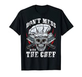 Don't Mess With The Chef Cook Restaurant Culinary Artist Fun T-Shirt